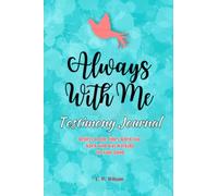 Always With Me Testimony Journal: Reflect On The Times When You Knew God Was Working For Your Good