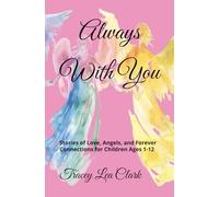 Always With You: Stories of Love, Angels, and Forever Connections for Children Ages 1-12