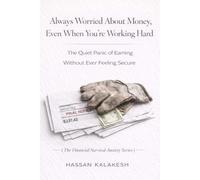 Always Worried About Money, Even When You’re Working Hard: The Quiet Panic of Earning Without Ever Feeling Secure (The Financial Survival Anxiety Series)