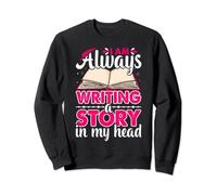 Always Writing A Story Funny Novelist Writer Author Writing Sweatshirt