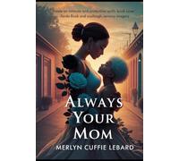 ALWAYS YOUR. MOM: A MOTHERS UNWAVERING LOVE AND LESSONS THROUGH LIFE TRIALS