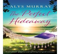 Alys Murray The Perfect Hideaway: A completely gorgeous & uplifting Alys Murray Multicolor