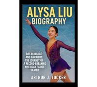 Alysa Liu Biography: Breaking Ice and Barriers: The Journey of a Record-Breaking American Figure Skater