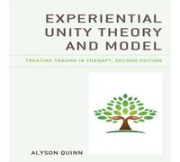 Alyson Quinn Experiential Unity Theory & Model : Treating Trauma in Therapy Alyson Quinn Multicolor