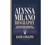 ALYSSA MILANO BIOGRAPHY: How a TV Star Became a Global Advocate - Exploring Her Life, Career, and Fight for Justice