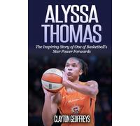 Alyssa Thomas: The Inspiring Story of One of Basketball's Star Power Forwards (Women's Basketball Biography Books)