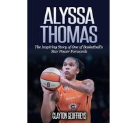 Alyssa Thomas: The Inspiring Story of One of Basketball's Star Power Forwards (Women's Basketball Biography Books)