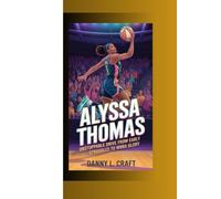 ALYSSA THOMAS: Unstoppable Drive From Early Struggles to WNBA Glory