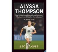 ALYSSA THOMPSON: How Did She Break Records Before Turning 20? What Secrets Lie Behind Her Rise to Stardom? A BIOGRAPHY