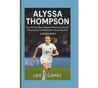 ALYSSA THOMPSON: How Did She Break Records Before Turning 20? What Secrets Lie Behind Her Rise to Stardom? A BIOGRAPHY