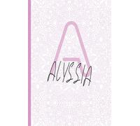 ALYSSIA: Personalized name Notebook ALYSSIA, Letter 'A' is for ALYSSIA Journal Notebook gift made just for her, Lined Journal to Write in, Employee ... gift for Mom or wife & diary for girls