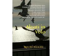 Alzati in Volo: Le Passioni diventano altro, il Tempo che rimane diventa altro, i desideri diventano altro... Il cielo resta il cielo, il vento resta ... ali... (VIAGGI NEL TEMPO IN SEMPITERNO)