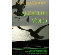 Alzati in Volo: Le Passioni diventano altro, il Tempo che rimane diventa altro, i desideri diventano altro... Il cielo resta il cielo, il vento resta ... ali... (VIAGGI NEL TEMPO IN SEMPITERNO)