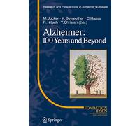 Alzheimer: 100 Years and Beyond (Research and Perspectives in Alzheimer's Disease)