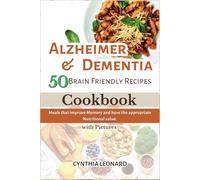 ALZHEIMER & DEMENTIA 50 BRAIN FRIENDLY RECIPES COOKBOOK: Meals that Improve Memory and have the Appropriate Nutritional Value.