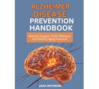 ALZHEIMER DISEASE PREVENTION HANDBOOK: Memory Support, Brain Wellness, and Healthy Aging Practices