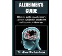 ALZHEIMER GUIDE: Effective Guide on Alzheimer’s Disease: Symptoms, Treatment and Preventive Measures