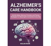 ALZHEIMER’S CARE HANDBOOK: Activity ideas, memory prompts, and pacing strategies for meaningful connection every day