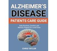 ALZHEIMER’S DISEASE PATIENTS CARE GUIDE: Daily Routines, Comfort, and Memory Support for Loved Ones