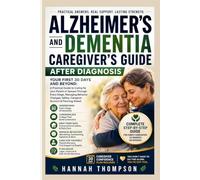 ALZHEIMER'S AND DEMENTIA CAREGIVER'S GUIDE AFTER DIAGNOSIS: Your First 30 Days and Beyond: A Practical Guide to Caring for your Parent or Spouse ... Safety, Caregiver Burnout & Planning Ahead