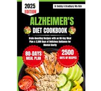 Alzheimer's Diet Cookbook 2025: Brain-Boosting Recipes with an 80-Day Meal Plan & 2,500 Days of Delicious Guidance for Mental Clarity (Dr. Bradbury’s Signature Cookbook Series)