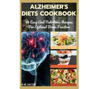 Alzheimer's Diet Cookbook: 30 Easy And Nutritious Recipes For Optimal Brain Function