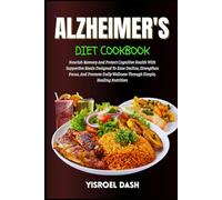 Alzheimer's Diet Cookbook: Nourish Memory And Health With Supportive Meals Designed To Ease Decline, And Promote Daily Wellness Through Simple, Healing Nutrition