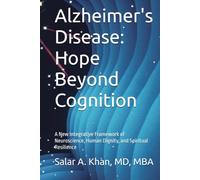 Alzheimer's Disease: Hope Beyond Cognition: A New Integrative Framework of Neuroscience, Human Dignity, and Spiritual Resilience