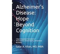 Alzheimer's Disease: Hope Beyond Cognition: A New Integrative Framework of Neuroscience, Human Dignity, and Spiritual Resilience