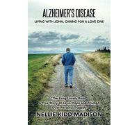 Alzheimer's Disease: Living with John, Caring for a Love One