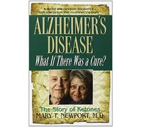 Alzheimer's Disease: What If There Was a Cure? by Mary T. Newport 1st (first) Edition (10/7/2011)