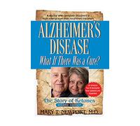 Alzheimer's Disease: What If There Was a Cure?: The Story of Ketones