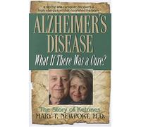 Alzheimer's Disease: What If There Was a Cure?: The Story of Ketones: What If There Were A Cure? The Story of Ketones