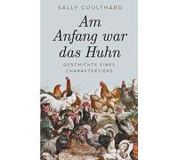 Am Anfang war das Huhn. Geschichte eines Charak, Coulthard, Kunstmann.