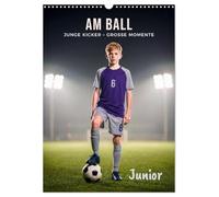 Am Ball Junior - Junge Kicker - Große Momente (Wandkalender 2027 DIN A3 hoch), CALVENDO Monatskalender: Junge Kicker, große Emotionen: Dynamische ... die den schönsten Sport der Welt lieben.