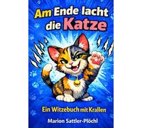 Am Ende lacht die Katze Ein Witzebuch mit Krallen: Über 300 freche Katzenwitze über Alltag, Chaos und das wahre Leben unserer Stubentiger
