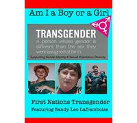 Am I A Boy or Girl Featuring Sandy Leo Laframboise - First Nations Transgender