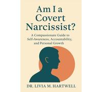 Am I a Covert Narcissist?: A Compassionate Guide to Self-Awareness, Accountability, and Personal Growth