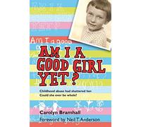 Am I a Good Girl Yet?: Childhood Abuse Had Shattered Her. Could She Ever Be Whole?