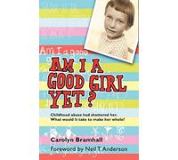 Am I a Good Girl Yet?: Childhood Abuse had Shattered Her. What Would it Take to Make Her Whole?