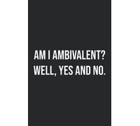 Am I ambivalent? well, yes and no: funny gifts for friends with insomnia: amazing grace journal: journal empty pages inside with funny cover