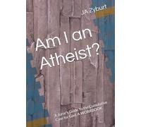 Am I an Atheist?: A Juror’s Guide to the Cumulative Case for God, A WORKBOOK