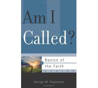Am I Called? (Basics of the Faith) by George W. Robertson (2013-03-15)