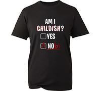 Am I Childish Yes Nob Offensive T-Shirt Funny Answer Rude Offensive Novelty Unisex Gift Tee Top