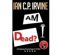 Am I Dead?: A Gripping Psychological Thriller - The long-awaited page-turning sequel to 'London 2012 What If?' (now 'Who Stole My Life?') (' What If ... Gripping Psychological Thriller Series)