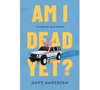 Am I Dead Yet? : Memoirs of a Medic