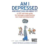Am I Depressed And What Can I Do About It?: A CBT self-help guide for teenagers experiencing low mood and depression