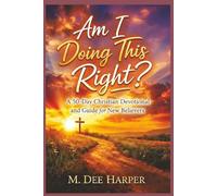 Am I Doing This Right?: A 50-Day Christian Devotional and Guide for New Believers