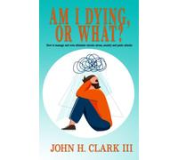 Am I Dying or What?: How to manage and even eliminate chronic stress, anxiety and panic attacks