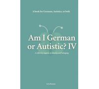 Am I German or Autistic? IV: A Book for Germans, Autistics, or Both (Autism)